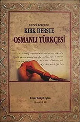 Kendi Kendine Kırk Derste Osmanlı Türkçesi