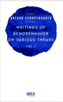Writings Of Schopenhauer On Various Themes,  Vol. 1