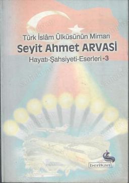 Türk Ülküsünün Mimarı Seyit Ahmet Arvasi