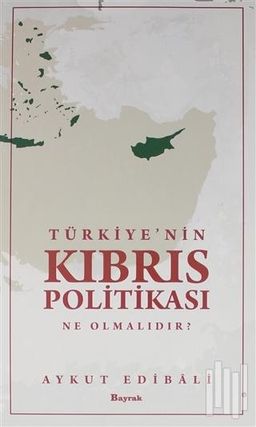Türkiye’nin Kıbrıs Politikası Ne Olmalıdır?