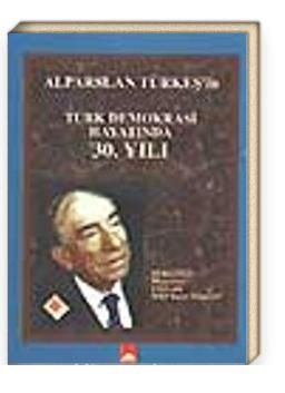 Alparslan Türkeş'in Türk Demokrasi Hayatında 30 Yılı