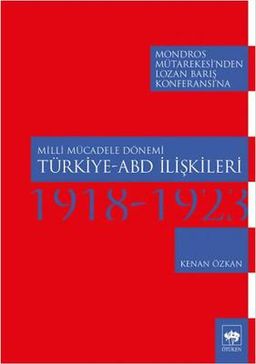 Milli Mücadele Dönemi Türkiye - ABD İlişkileri 1918-1923