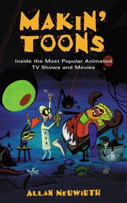 Makin' Toons: Inside the Most Popular Animated TV Shows and Movies