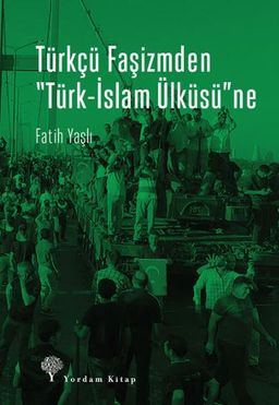 Türkçü Faşizmden "Türk-İslam Ülküsü"ne