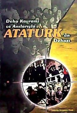 Deha Kavramı ve Anılarıyla Atatürk'ün Dehası