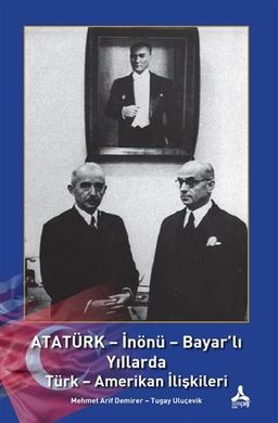 Atatürk-İnönü-Bayar'lı Yıllarda Türk-Amerikan İlişkileri