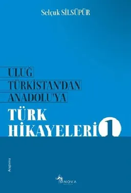 Uluğ Türkistan'dan Anadolu'ya Türk Hikayeleri 1