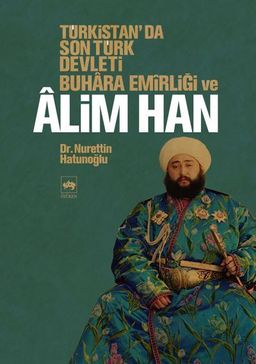 Türkistan’da Son Türk Devleti Buhara Emirliği ve Alim Han