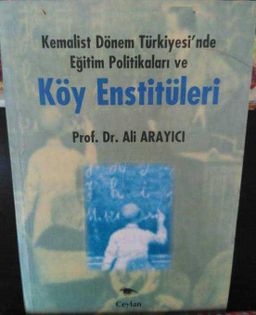 Kemalist Dönem Türkiyesi'nde Eğitim Politikaları ve Köy Enstitüleri
