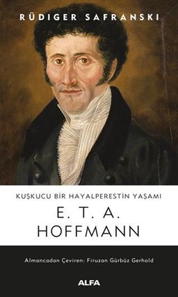 E. T. A. Hoffmann: Kuşkucu Bir Hayalperestin Yaşamı