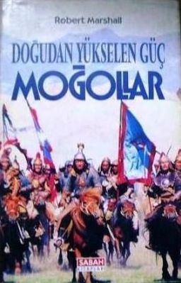 Moğollar: Doğudan Yükselen Güç