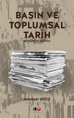Basın ve Toplumsal Tarih Bir Türkiye Hikayesi