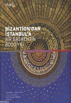 Bizantion'dan İstanbul'a  Bir Başkentin 8000 Yılı