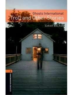 Oxford Bookworms Library: Stage 2: Ghosts International: Troll and Other Stories