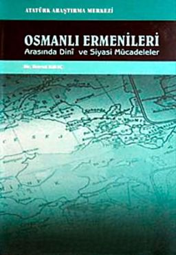 Osmanlı Ermenileri Arasında Dini ve Siyasi Mücadeleler