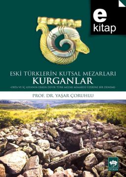 Kurganlar: Eski Türklerin Kutsal Mezarları
