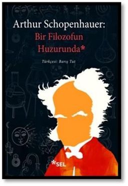 Arthur Schopenhauer - Bir Filozofun Huzurunda