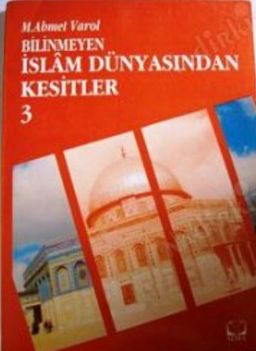 Bilinmeyen İslam Dünyasından Kesitler 3. Kitap