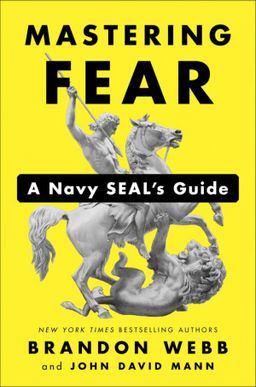 Mastering Fear: A Navy Seal's Guide