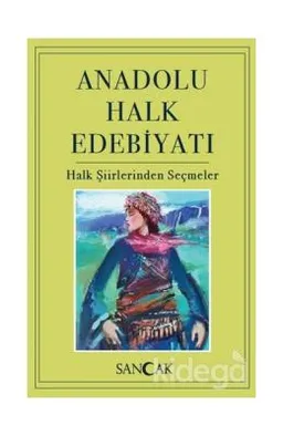 Anadolu Halk Edebiyatı (Halk Şiirlerinden Seçmeler)