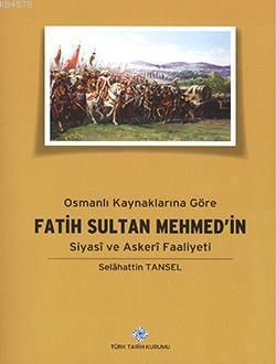 Osmanlı Kaynaklarına Göre Fatih Sultan Mehmed'in Siyasi ve Askeri Faaliyeti