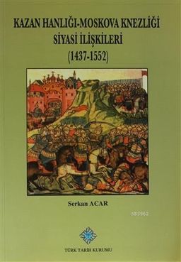 Kazan Hanlığı Moskova Knezliği Siyasi İlişkileri 1437 1552