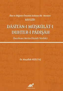 İlim ve Bilginin Önemini Anlatan Bir Mesnevi Bayezid Dasitan-ı Müşkülat-ı Duhter-i Padişah