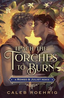 Teach the Torches to Burn: A Romeo & Juliet Remix (Remixed Classics 7)
