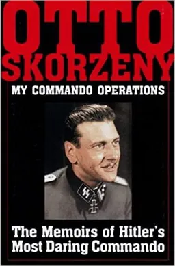 My Commando Operations: The Memoirs of Hitler's Most Daring Commando