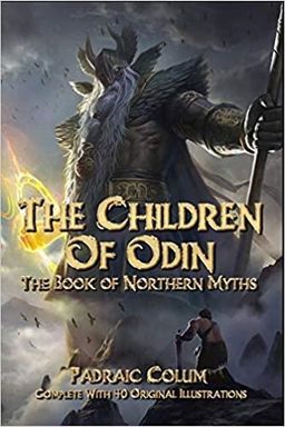 The Children of Odin: The Book of Northern Myths Complete With 40 Original Illustrations