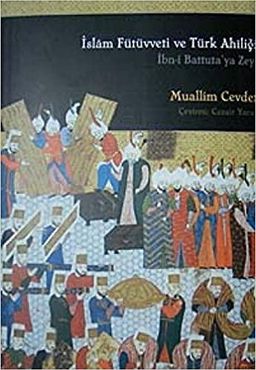 İslam Fütüvetti ve Türk Ahiliği İbn-i Battuta'ya Zeyl