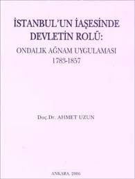 İstanbul’un İaşesinde Devletin Rolü: Ondalık Ağnam Uygulaması 1783-1857