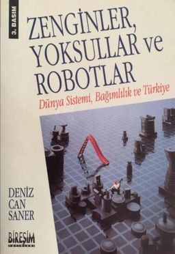 Zenginler, Yoksullar ve Robotlar : Dünya Sistemi, Bağımlılık ve Türkiye