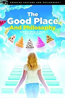 The Good Place and Philosophy (Popular Culture and Philosophy)