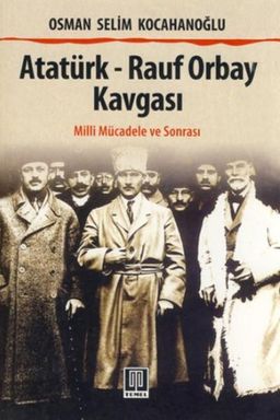 Atatürk - Rauf Orbay Kavgası