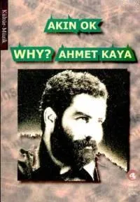 WHY? Ahmet Kaya
