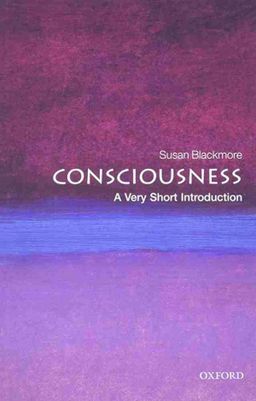 Consciousness: A Very Short Introduction