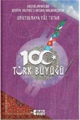Unutulmaya Yüz Tutan 100 Türk Büyüğü