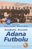 Sıcağıyla, Acısıyla Adana Futbolu