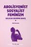 Abolisyonist Sosyalist Feminizm Gelecek Devrime Bakış