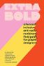 Extra Bold: A Feminist, Inclusive, Anti-racist, Nonbinary Field Guide For Graphic Designers