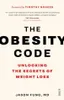 The Obesity Code: Unlocking the Secrets of Weight Loss