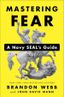 Mastering Fear: A Navy Seal's Guide