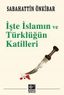 İşte İslamın ve Türklüğün Katilleri