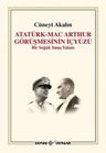 Atatürk-Mac Arthur Görüşmesinin İçyüzü