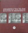 Anadolu'da İslam Kültür ve Medeniyeti