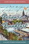 Learn German With Stories: Ferien In Frankfurt