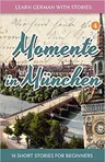 Learn German with Stories: Momente In München