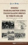 Osmanlı Trablusgarb’inde (Libya) İtalyan İşgaline Direnen Üç Türk’ün Anıları