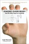 Ignore Everybody: and 39 Other Keys to Creativity